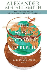 The World According to Bertie: The New 44 Scotland Street Novel (The 44 Scotland Street Series) 