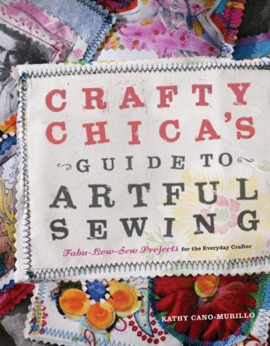 Crafty Chica's Guide to Artful Sewing