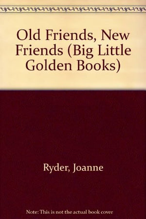 Old Friends, New Friends (Big Little Golden Books)