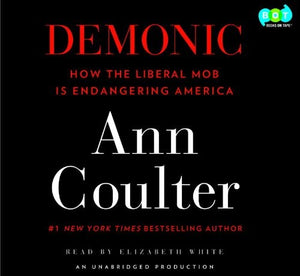 Demonic: How the Liberal Mob Is Endangering America