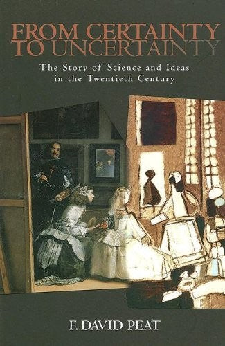 From Certainty to Uncertainty: The Story of Science and Ideas in the Twentieth Century