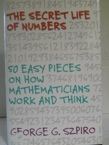 The Secret Life of Numbers: 50 Easy Pieces on How Mathematicians Work and Think