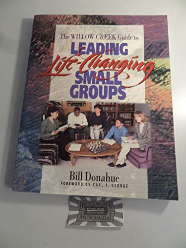 The Willow Creek Guide to Leading Life-Changing Small Groups