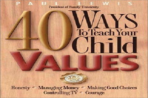 40 Ways to Teach Your Child Values 