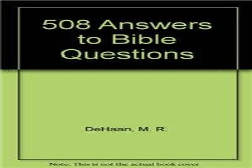 Five Hundred Eight Answers to Bible Questions