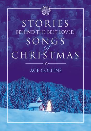 Stories Behind the Best-Loved Songs of Christmas