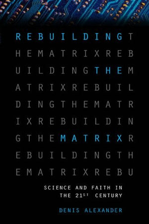 Rebuilding the Matrix: Science and Faith in the 21st Century