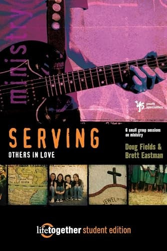 SERVING Others in Love--Student Edition: 6 Small Group Sessions on Ministry