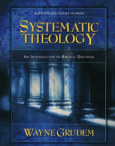 Systematic Theology: An Introduction to Biblical Doctrine 