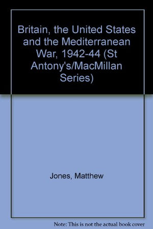 Britain, the United States and the Mediterranean War, 1942-44