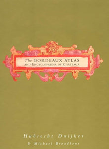 The Bordeaux Atlas and Encyclopaedia of Chateaux 
