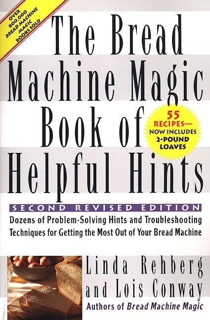 The Bread Machine Magic Book of Helpful Hints, Second, Revised Edition