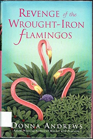Revenge of the Wrought-iron Flamingos / Donna Andrews.