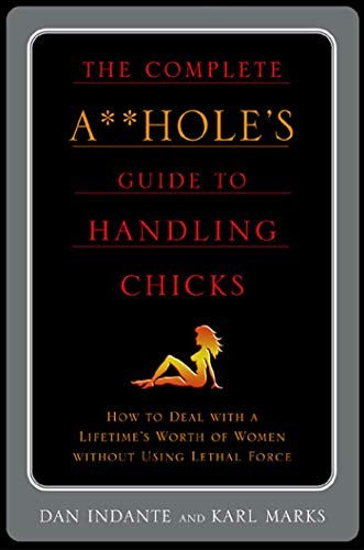 Complete Aholes Guide to Handling Chicks