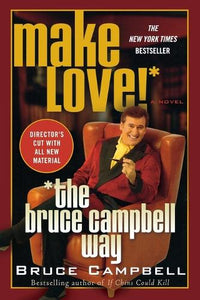 Make Love! the Bruce Campbell Way 