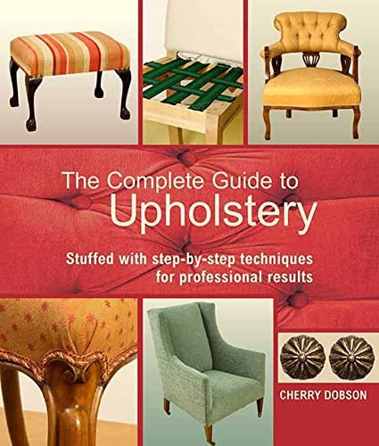The Complete Guide to Upholstery