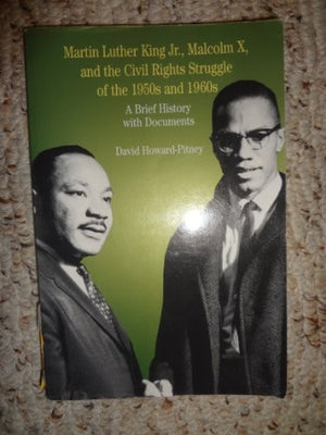 Martin Luther King, Jr., Malcolm X, and the Civil Rights Struggle of the 1950s and 1960s