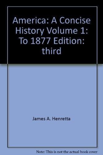 America: A Concise History Volume 1: To 1877 Edition: third