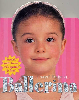 I Want to Be A...: Ballerina