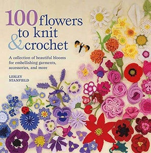 100 Flowers to Knit & Crochet 