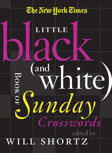 The New York Times Little Black (and White) Book of Sunday Crosswords