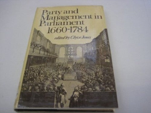 Party and Management in Parliament, 1660-1784