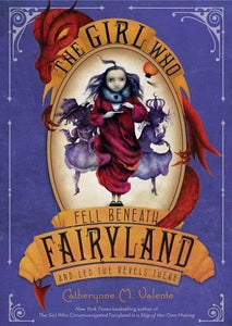 The Girl Who Fell Beneath Fairyland and Led the Revels There 
