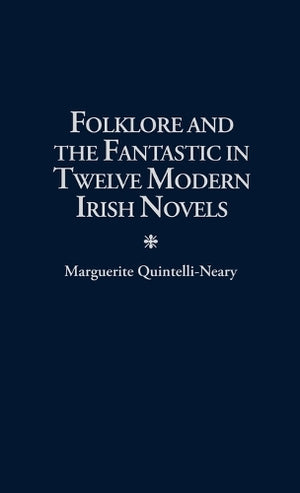 Folklore and the Fantastic in Twelve Modern Irish Novels