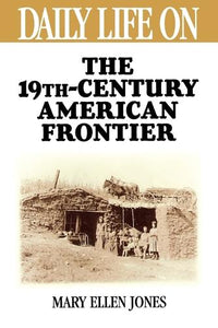 Daily Life on the Nineteenth Century American Frontier 