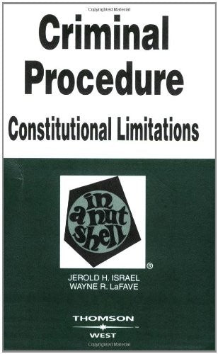 Criminal Procedure, Constitutional Limitations in a Nutshell
