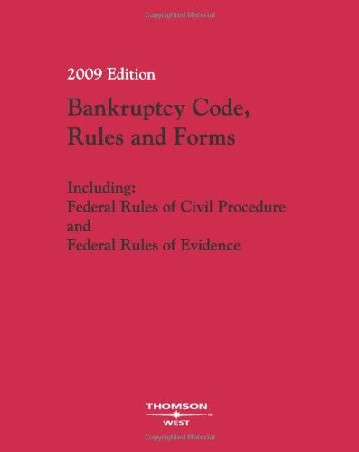 Bankruptcy Code, Rules and Forms 2009: Including: Federal Rules of Civil Procedure and Federal Rules of Evidence (Bankruptcy Code, Rules and Official Forms)
