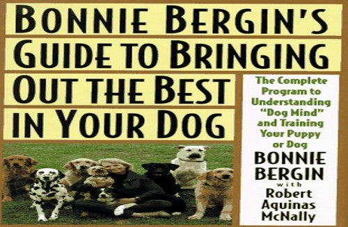 Bonnie Bergin's Guide to Bringing Out the Best in Your Dog
