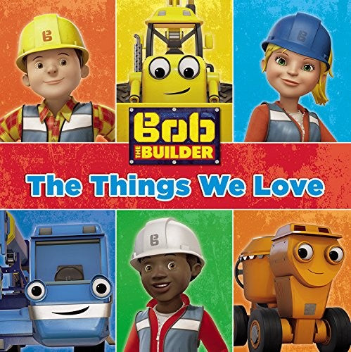 Bob the Builder: The Things We Love!