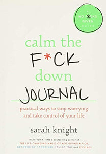 Calm the Fck Down Journal Practical Ways to Stop Worrying and Take Control of 