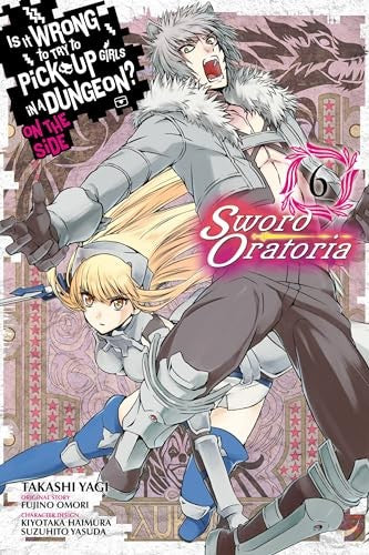 Is It Wrong to Try to Pick Up Girls in a Dungeon? On the Side: Sword Oratoria, Vol. 6 (manga)
