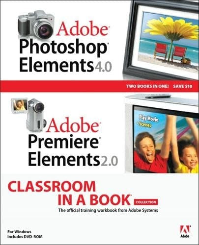 Adobe Photoshop Elements 4.0 and Premiere Elements 2.0 Classroom in a Book Collection