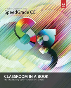Adobe SpeedGrade CC Classroom in a Book 
