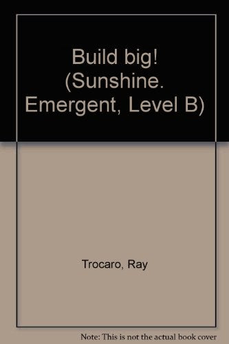 Build big! (Sunshine. Emergent, Level B)