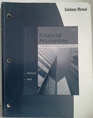 Solutions Manual for Stickney/Weil S Financial Accounting: An Introduction to Concepts, Methods and Uses, 12th