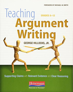 Teaching Argument Writing, Grades 6-12