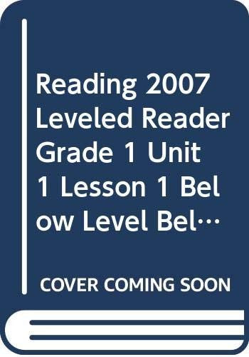 Reading 2007 Leveled Reader Grade 1 Unit 1 Lesson 1 Below Level Below Level