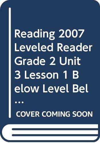 Reading 2007 Leveled Reader Grade 2 Unit 3 Lesson 1 Below Level Below Level