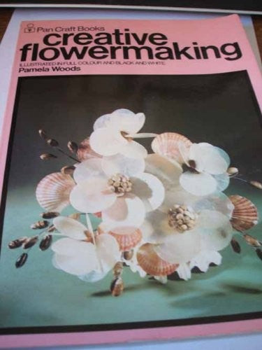 Creative flowermaking: An introduction to the art of flowermaking (Pan craft books)