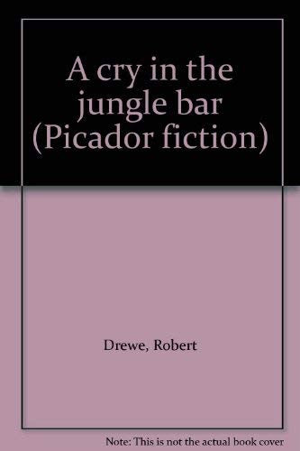 A cry in the jungle bar (Picador fiction)