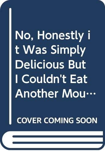 No, Honestly it Was Simply Delicious But I Couldn't Eat Another Mouthful