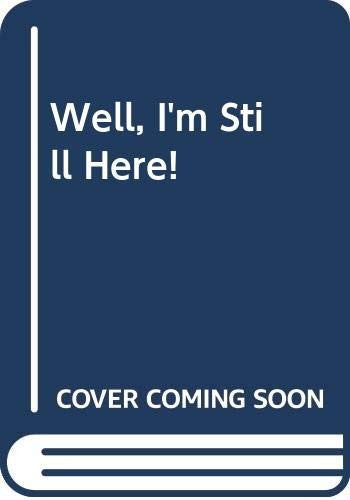Well, I'm Still Here!