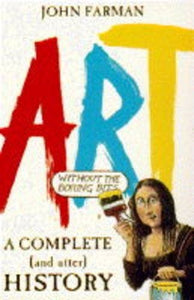 A Complete and Utter History of Art (without the Boring Bits) 