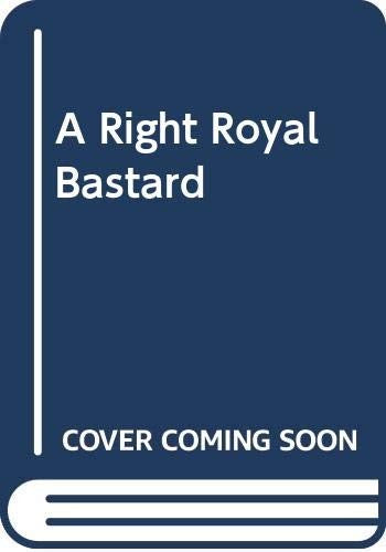 A Right Royal Bastard