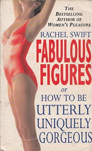 Fabulous Figures, or How to be Utterly Uniquely Gorgeous