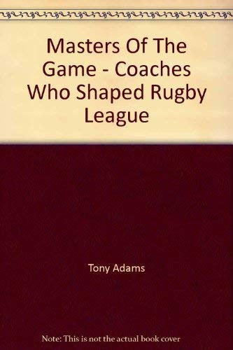 Masters of the Game : Coaches Who Changed Rugby League